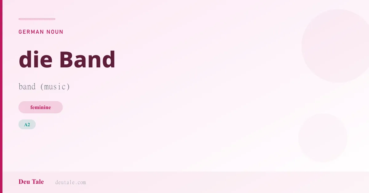 die Band — German feminine noun meaning band (music) (A2)