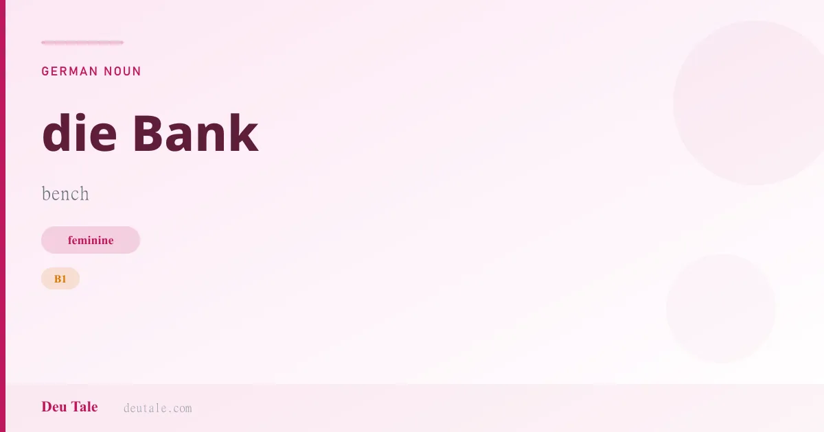 die Bank — German feminine noun meaning bank (B1)