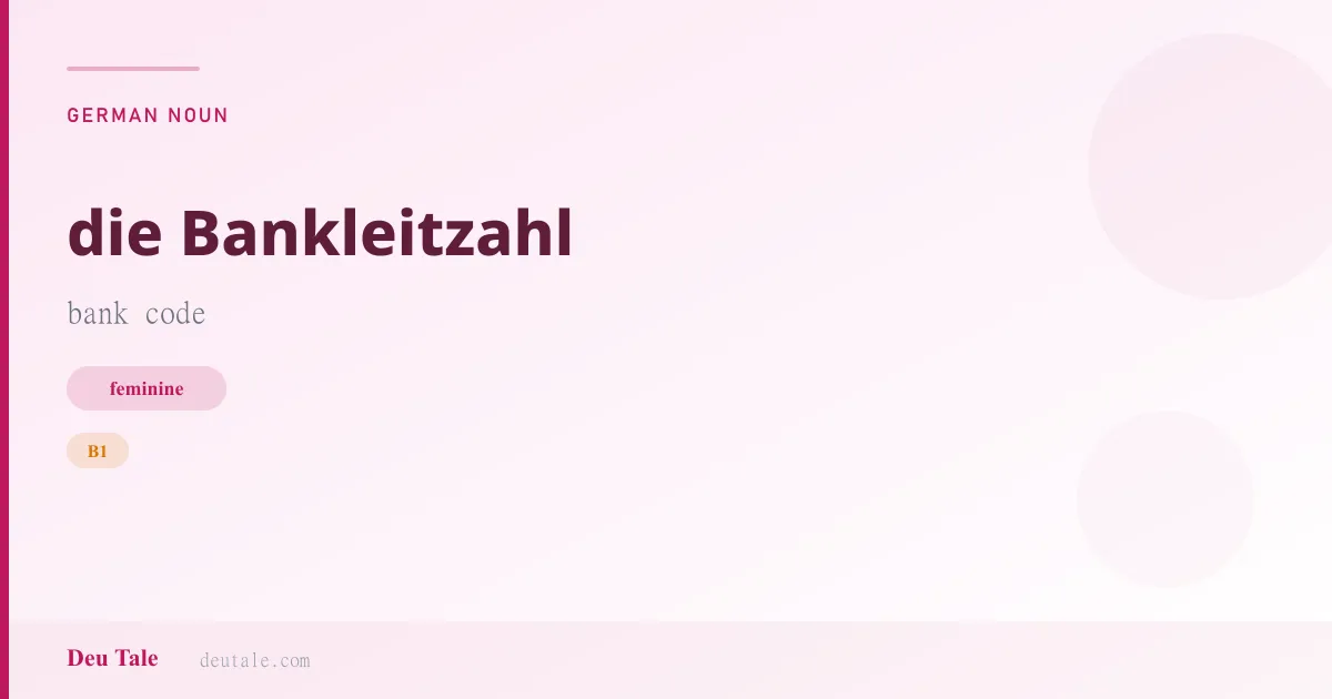 die Bankleitzahl — German feminine noun meaning bank code (B1)