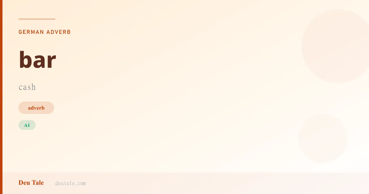 bar — German adverb meaning cash (A1)