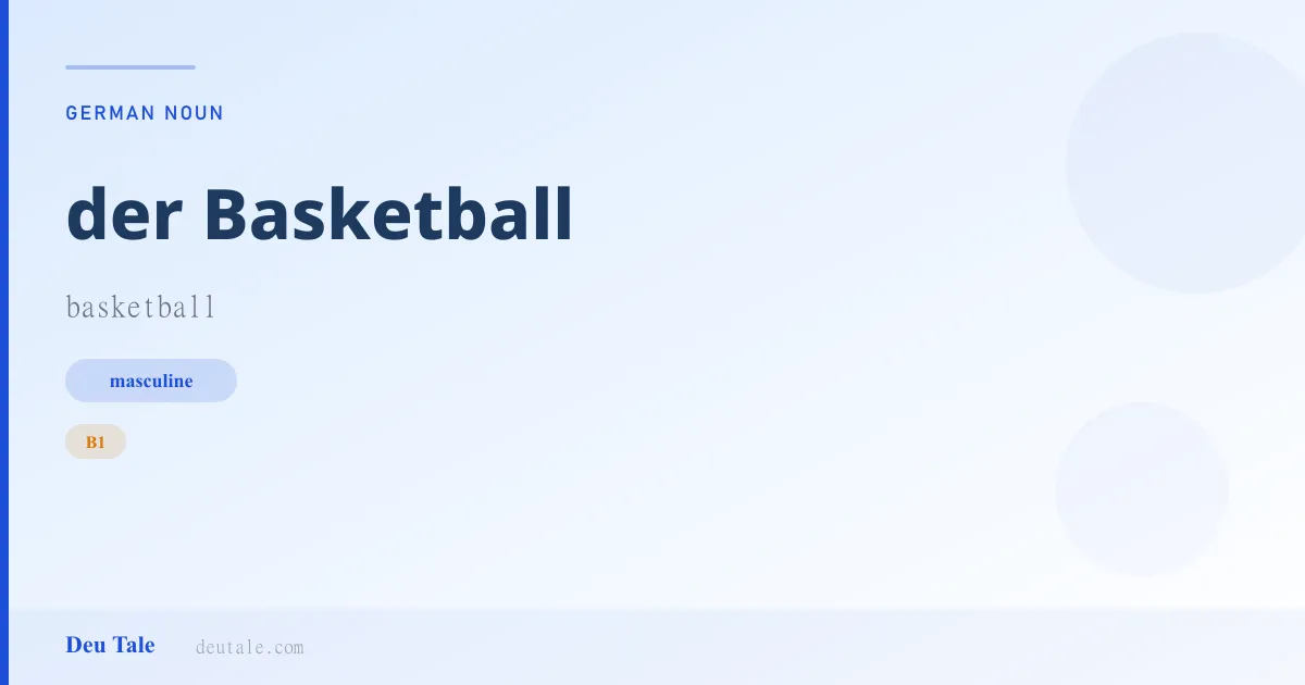 der Basketball — German masculine noun meaning basketball (B1)