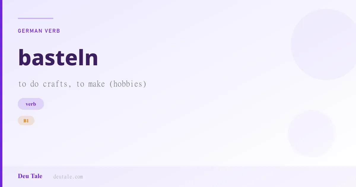 basteln — German verb meaning to do crafts, to make (hobbies) (B1)