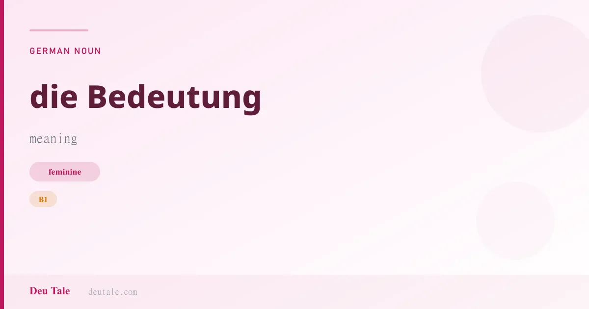 die Bedeutung — German feminine noun meaning meaning (B1)