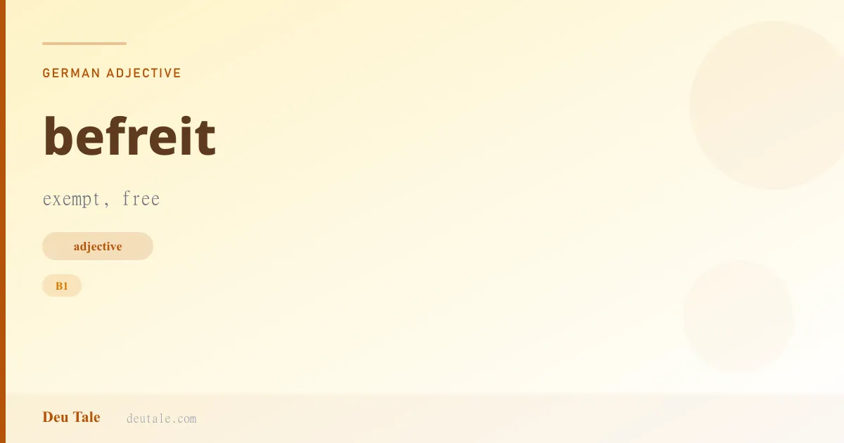 befreit — German adjective meaning exempt, free (B1)