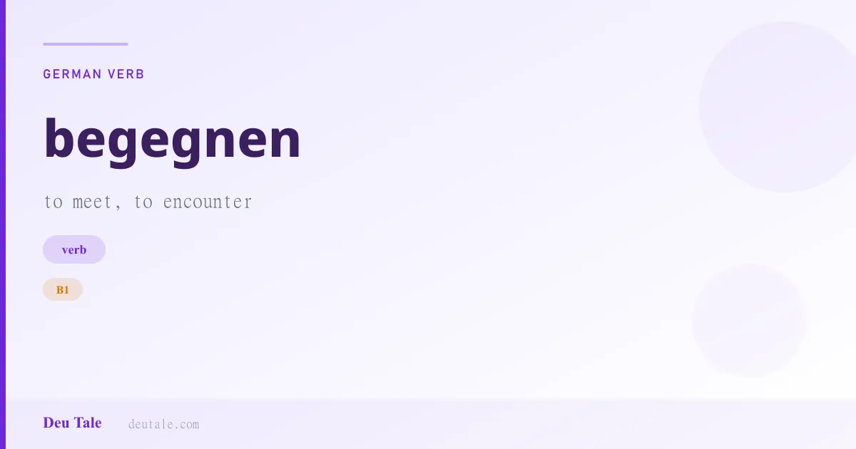begegnen — German verb meaning to meet, to encounter (B1)