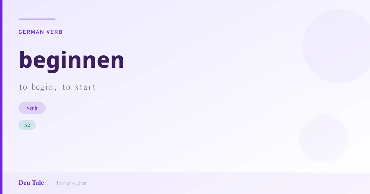 beginnen — German verb meaning to begin, to start (A2)