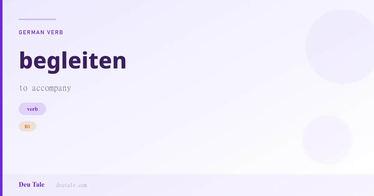 begleiten — German verb meaning to accompany (B1)