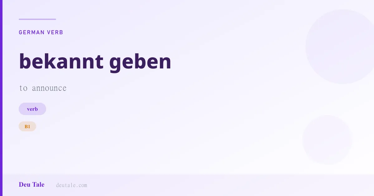 bekannt geben — German verb meaning to announce (B1)