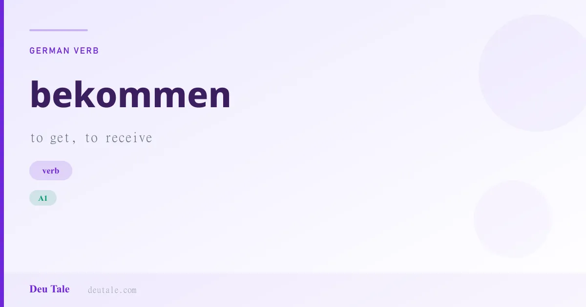bekommen — German verb meaning to get, to receive (A1)