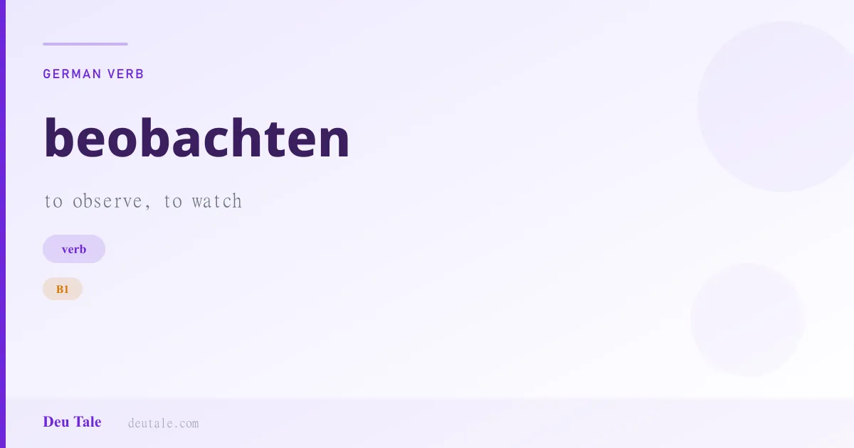 beobachten — German verb meaning to observe, to watch (B1)
