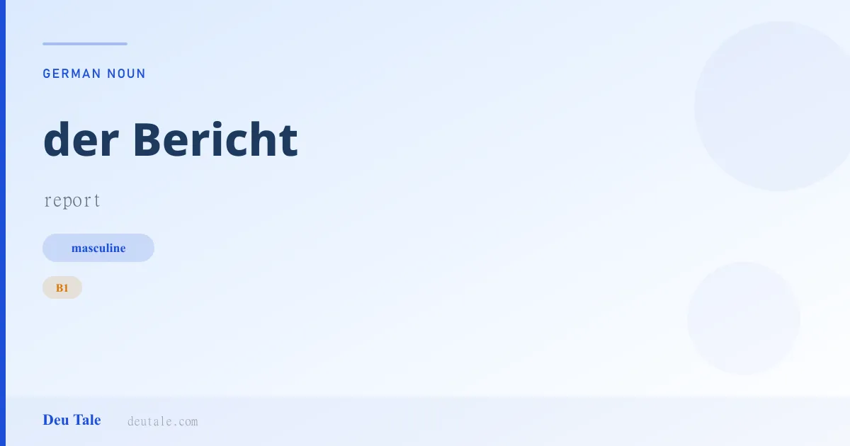 der Bericht — German masculine noun meaning report (B1)