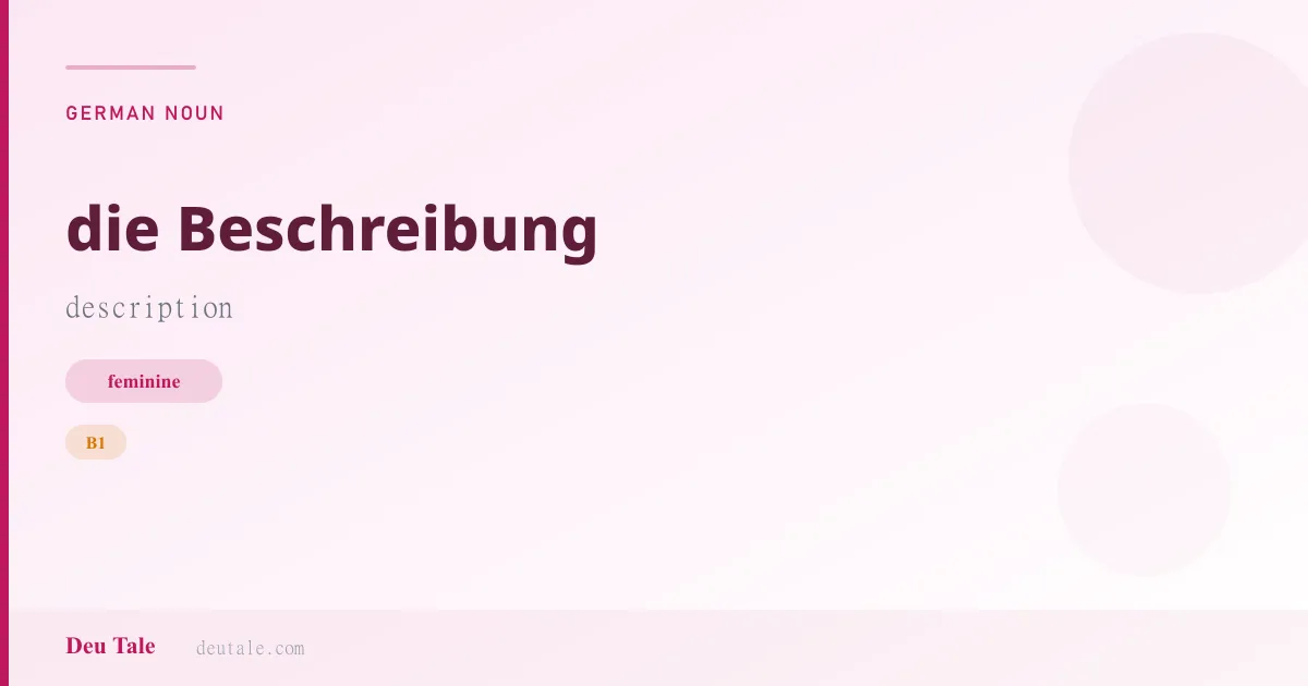 die Beschreibung — German feminine noun meaning description (B1)