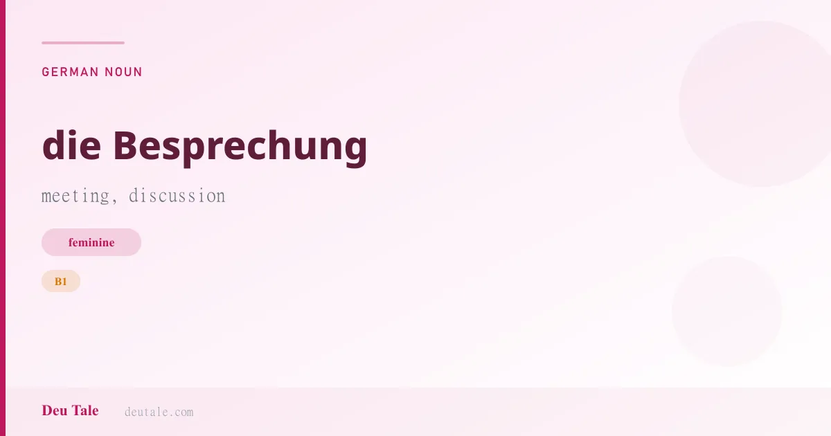die Besprechung — German feminine noun meaning meeting, discussion (B1)