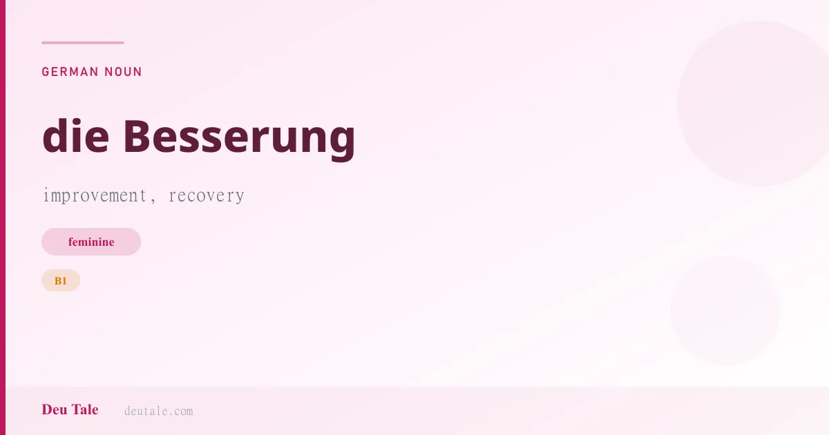 die Besserung — German feminine noun meaning improvement, recovery (B1)