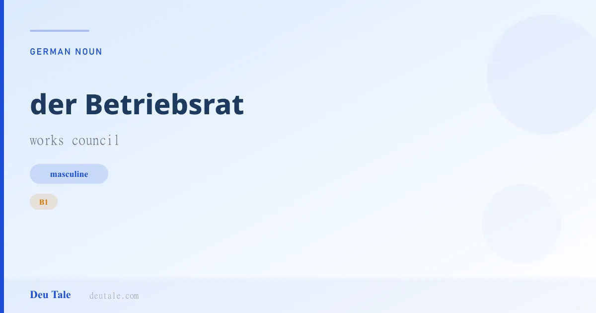 der Betriebsrat — German masculine noun meaning works council (B1)