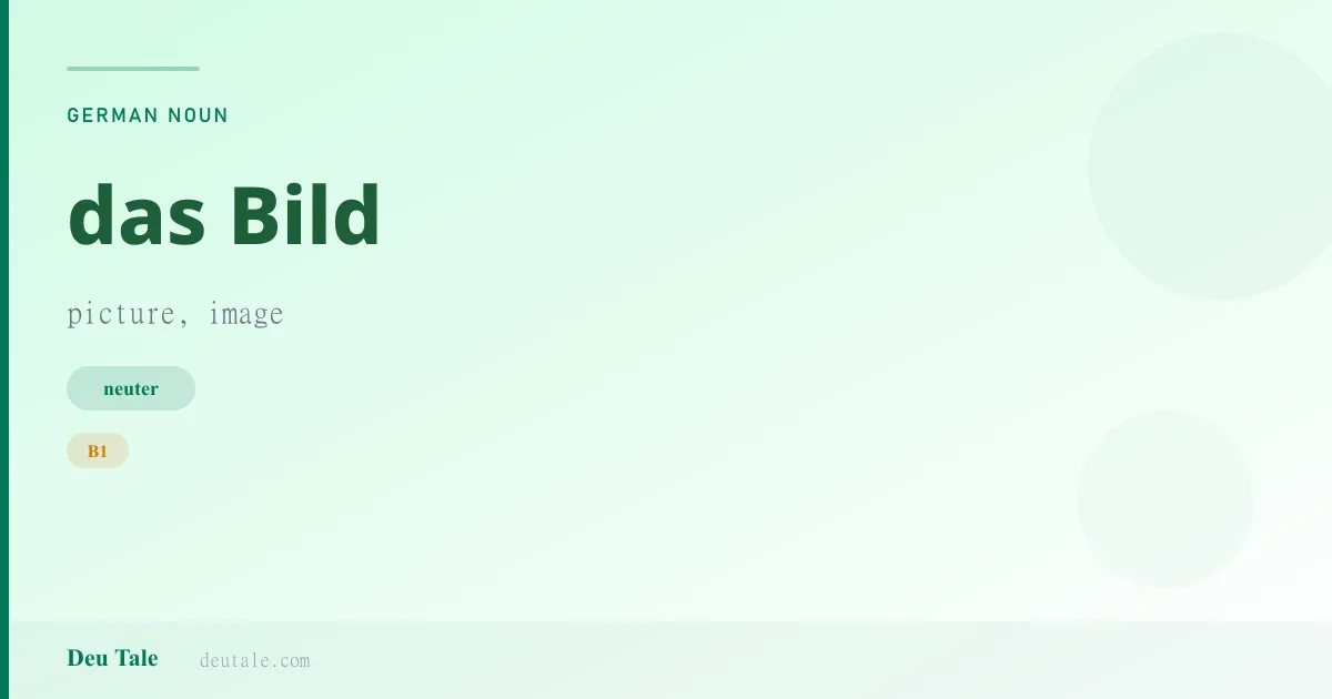 das Bild — German neuter noun meaning picture, image (B1)