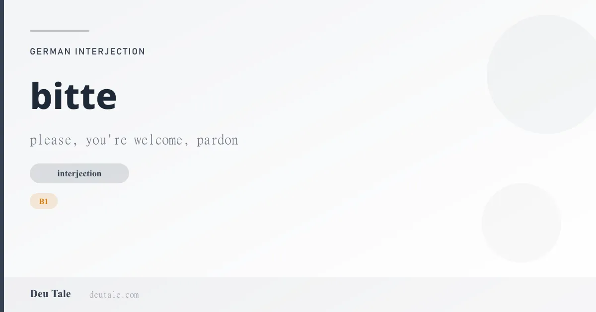 bitte — German interjection meaning please, you're welcome, pardon (B1)
