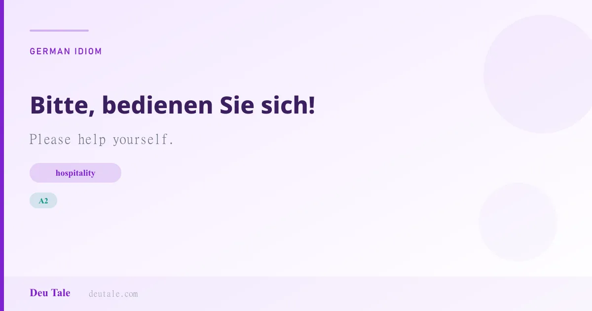 Bitte, bedienen Sie sich! — German idiom meaning: Please help yourself. (A2)