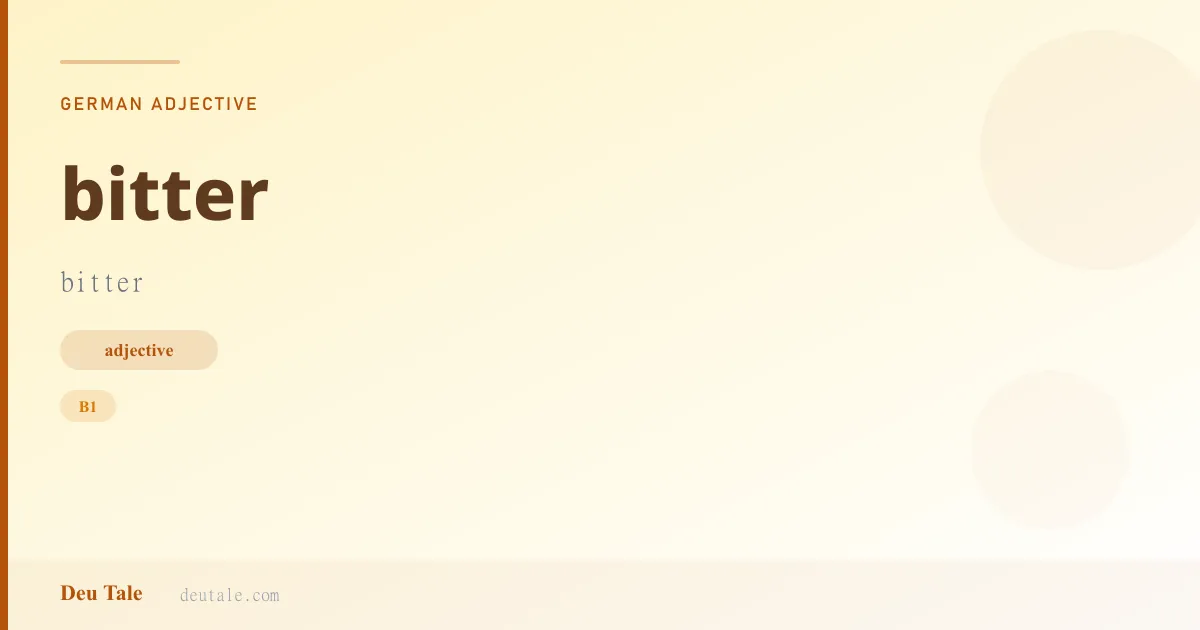 bitter — German adjective meaning bitter (B1)