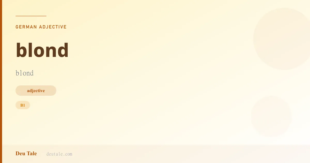 blond — German adjective meaning blond (B1)