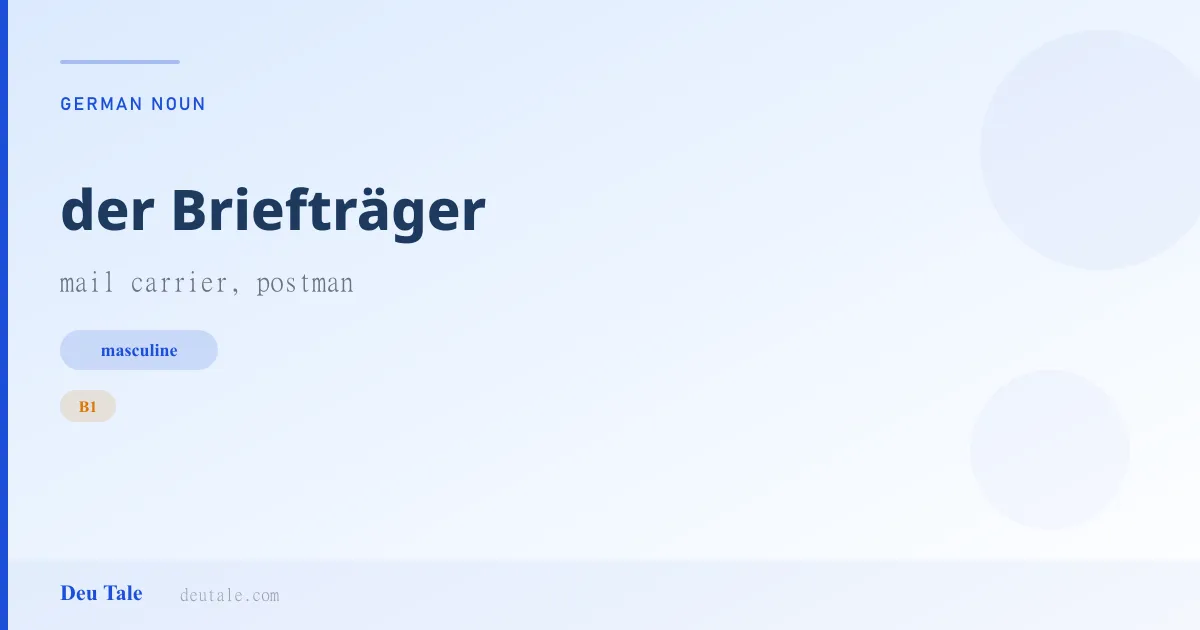 der Briefträger — German masculine noun meaning mail carrier, postman (B1)