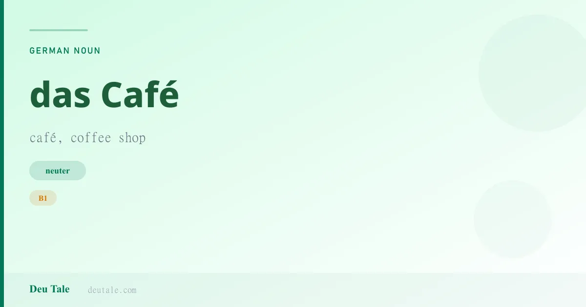 das Café — German neuter noun meaning café, coffee shop (B1)