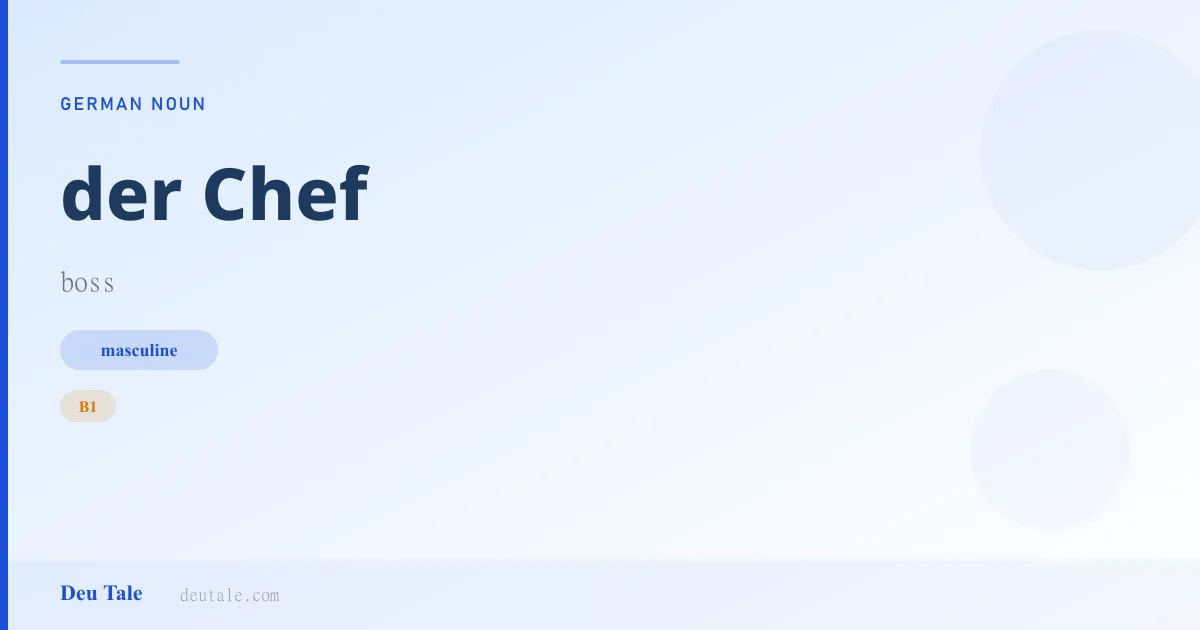 der Chef — German masculine noun meaning boss (B1)