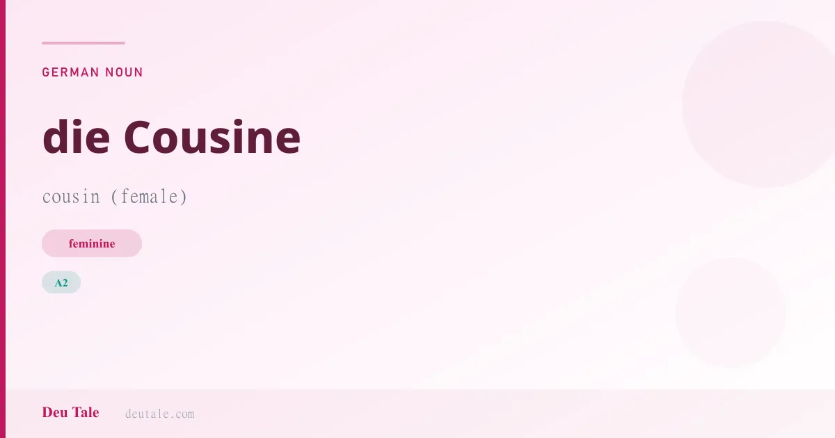 die Cousine — German feminine noun meaning cousin (female) (A2)