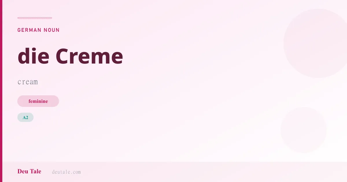 die Creme — German feminine noun meaning cream (A2)