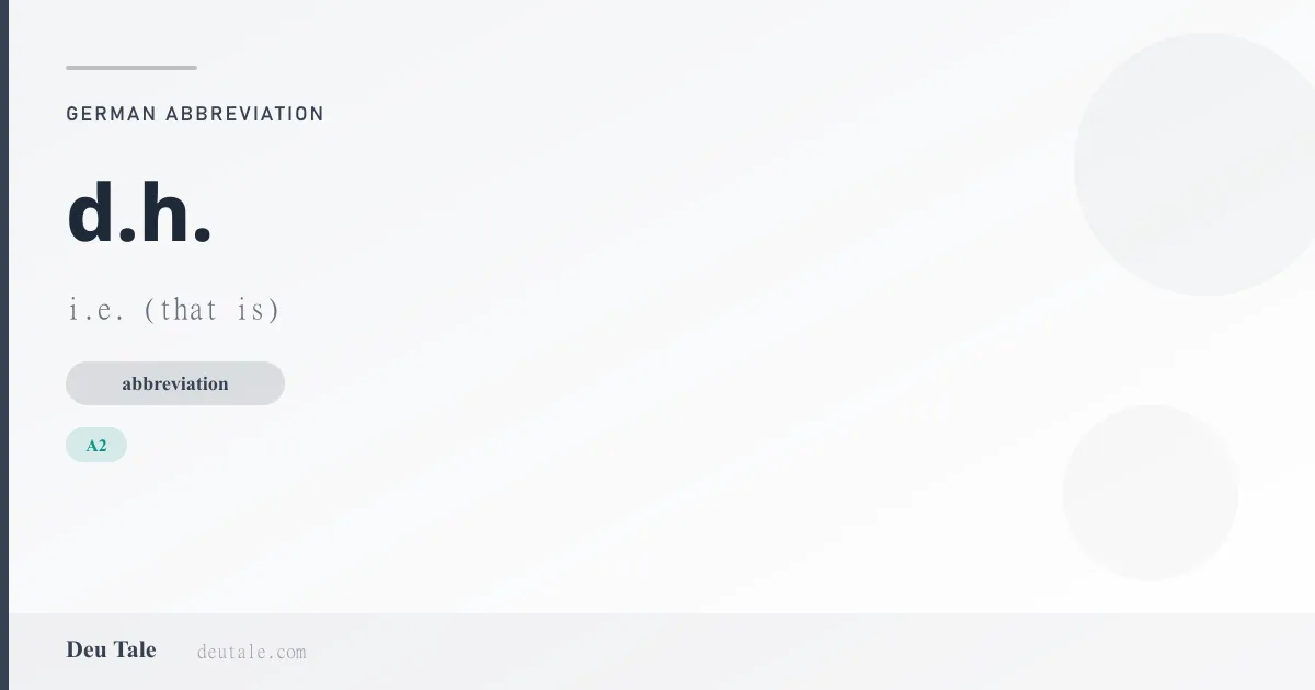 d.h. — German abbreviation meaning i.e. (that is) (A2)