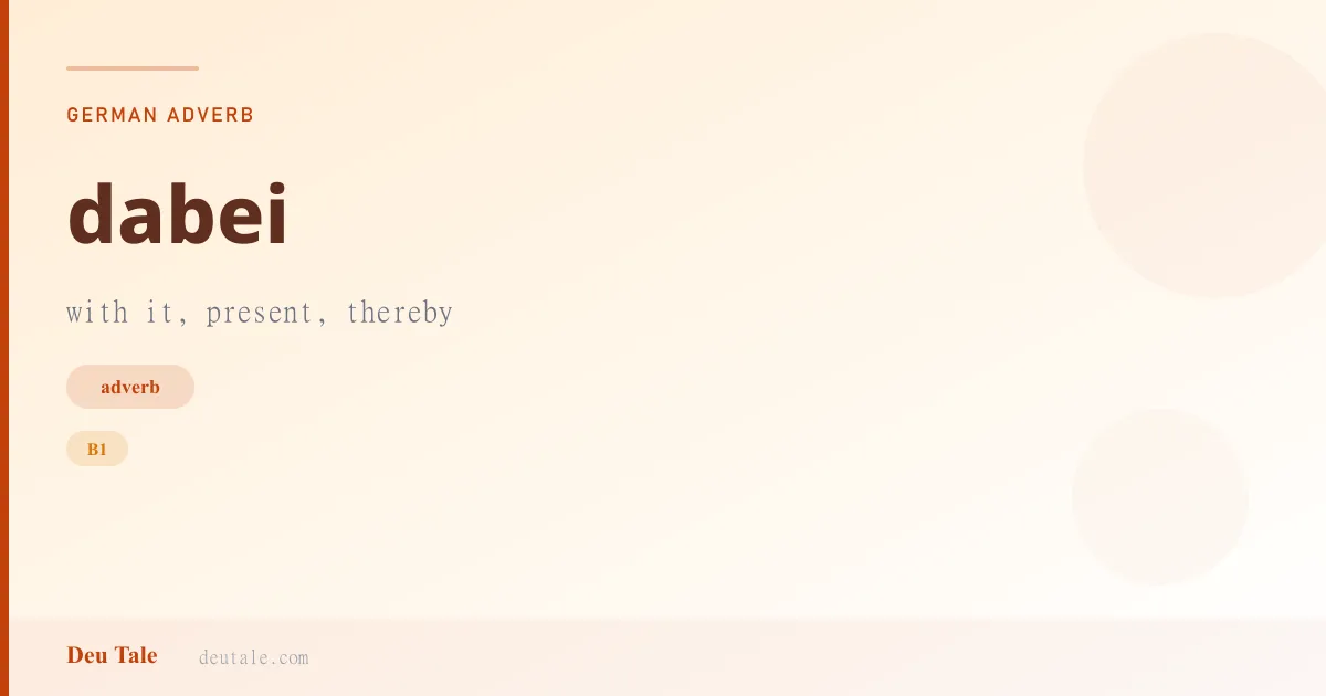 dabei — German adverb meaning with it, present, thereby (B1)