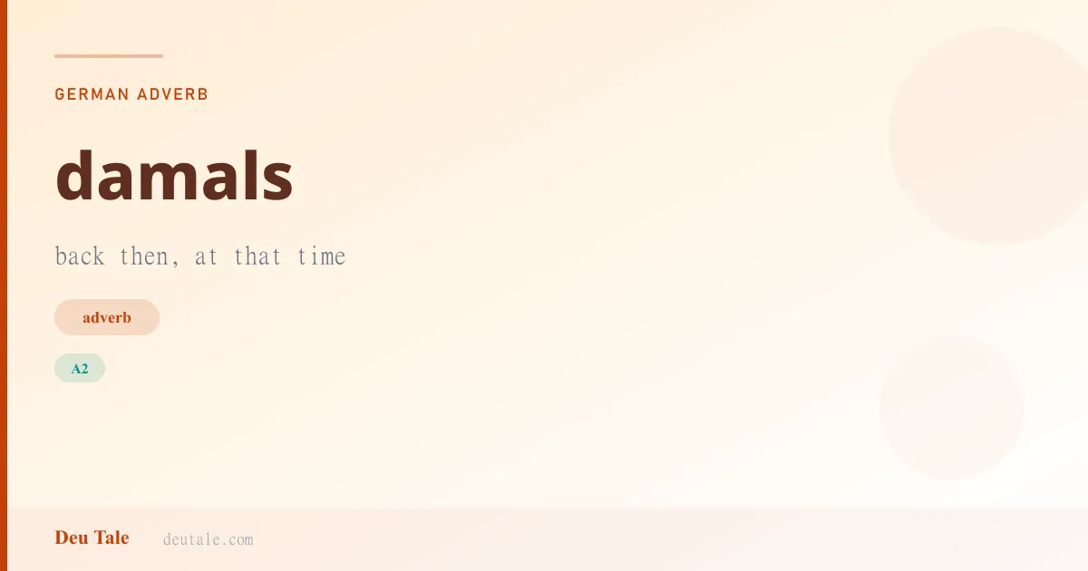damals — German adverb meaning back then, at that time (A2)