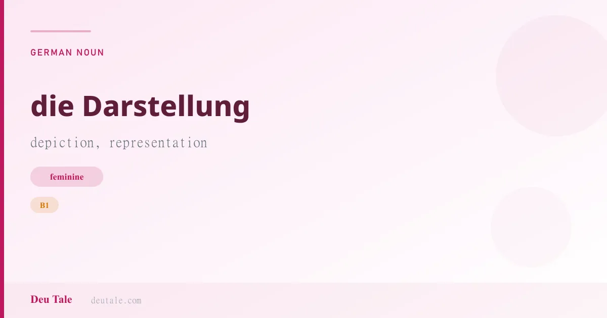 die Darstellung — German feminine noun meaning depiction, representation (B1)