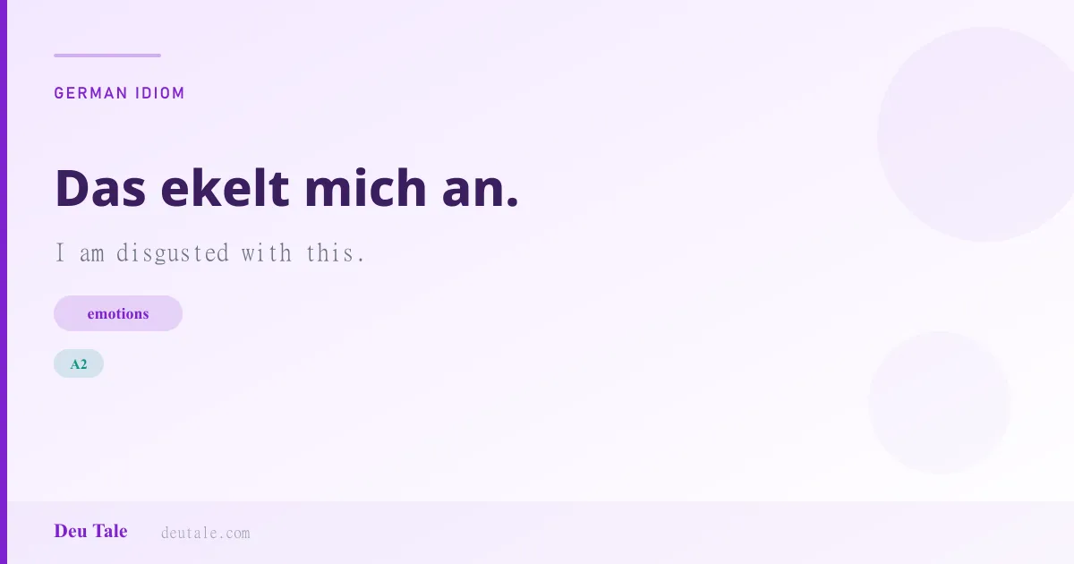 Das ekelt mich an. — German idiom meaning: I am disgusted with this. (A2)