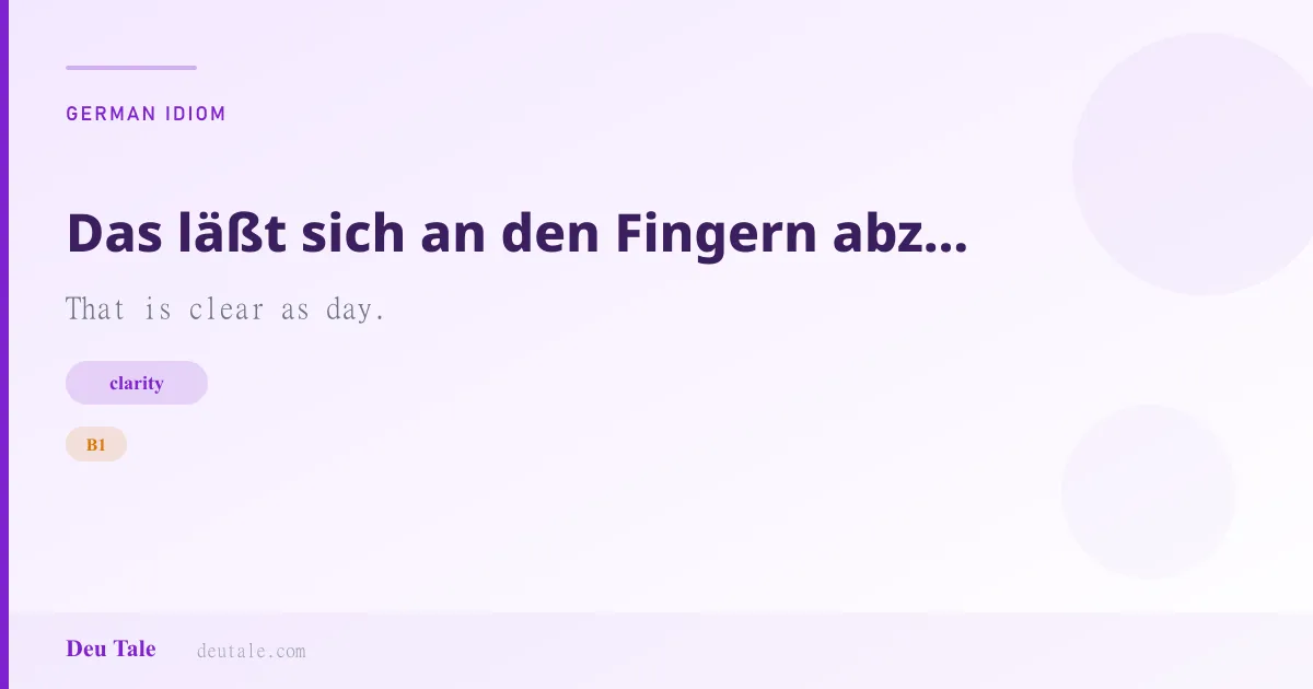 Das läßt sich an den Fingern abzählen. — German idiom meaning: That is clear as day. (B1)