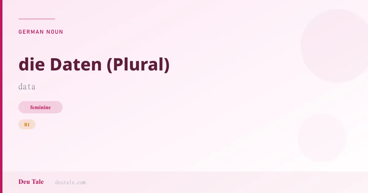 die Daten (Plural) — German feminine noun meaning data (B1)