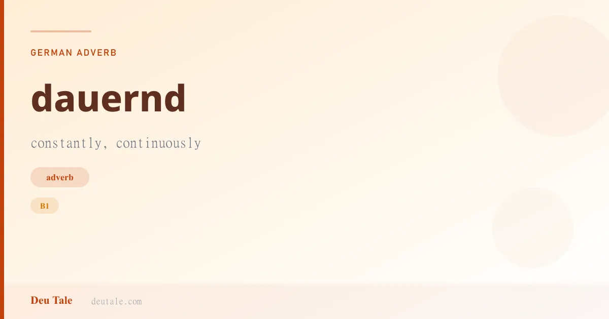 dauernd — German adverb meaning constantly, continuously (B1)