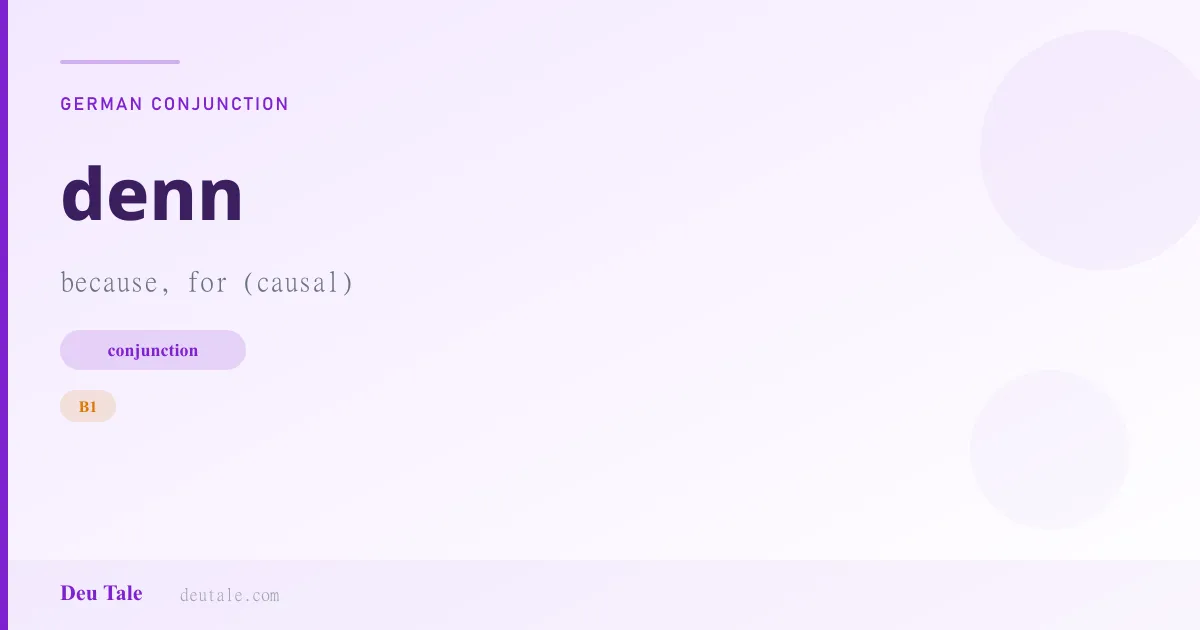 denn — German conjunction meaning because, for (causal) (B1)