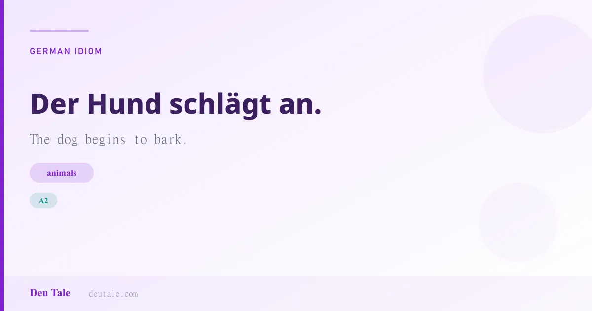 Der Hund schlägt an. — German idiom meaning: The dog begins to bark. (A2)