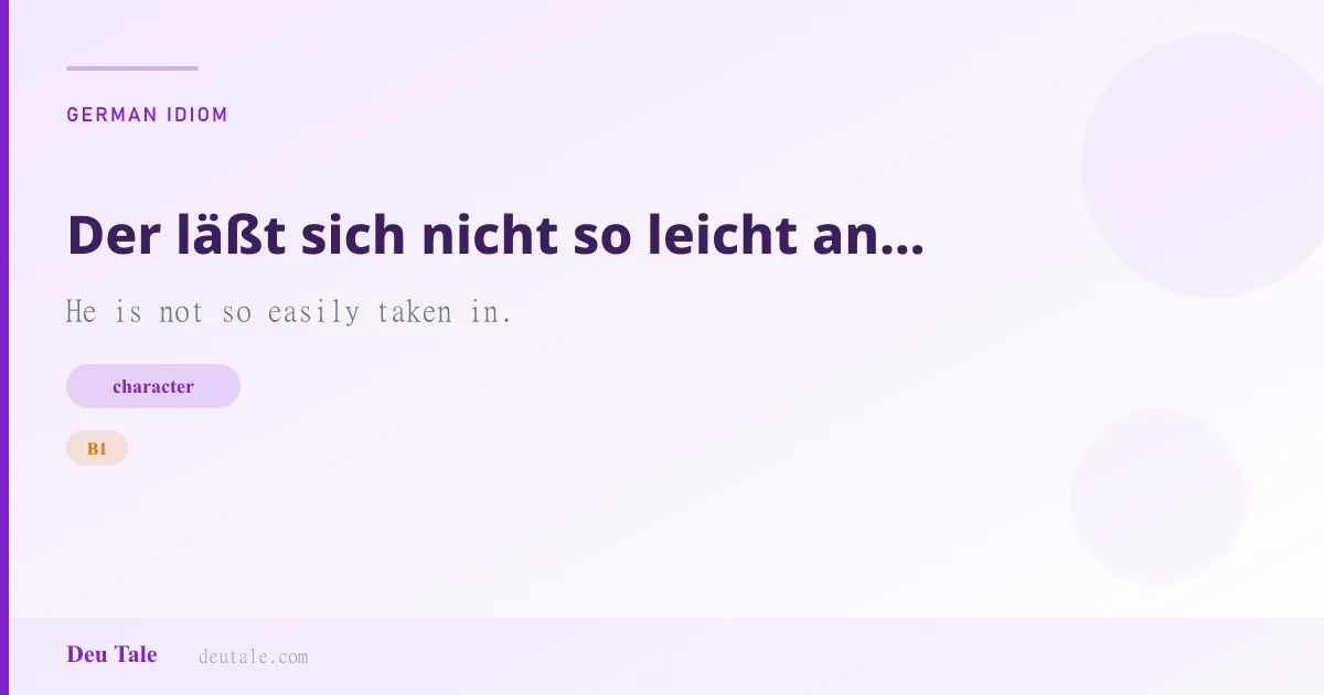 Der läßt sich nicht so leicht anführen. — German idiom meaning: He is not so easily taken in. (B1)