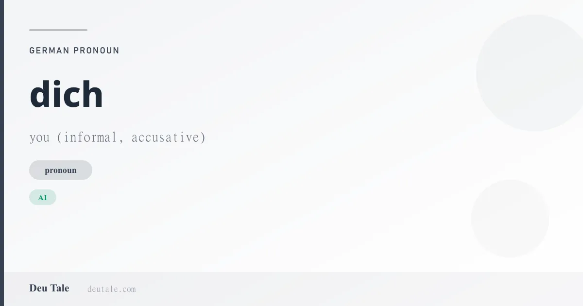 dich — German pronoun meaning you (informal, accusative) (A1)