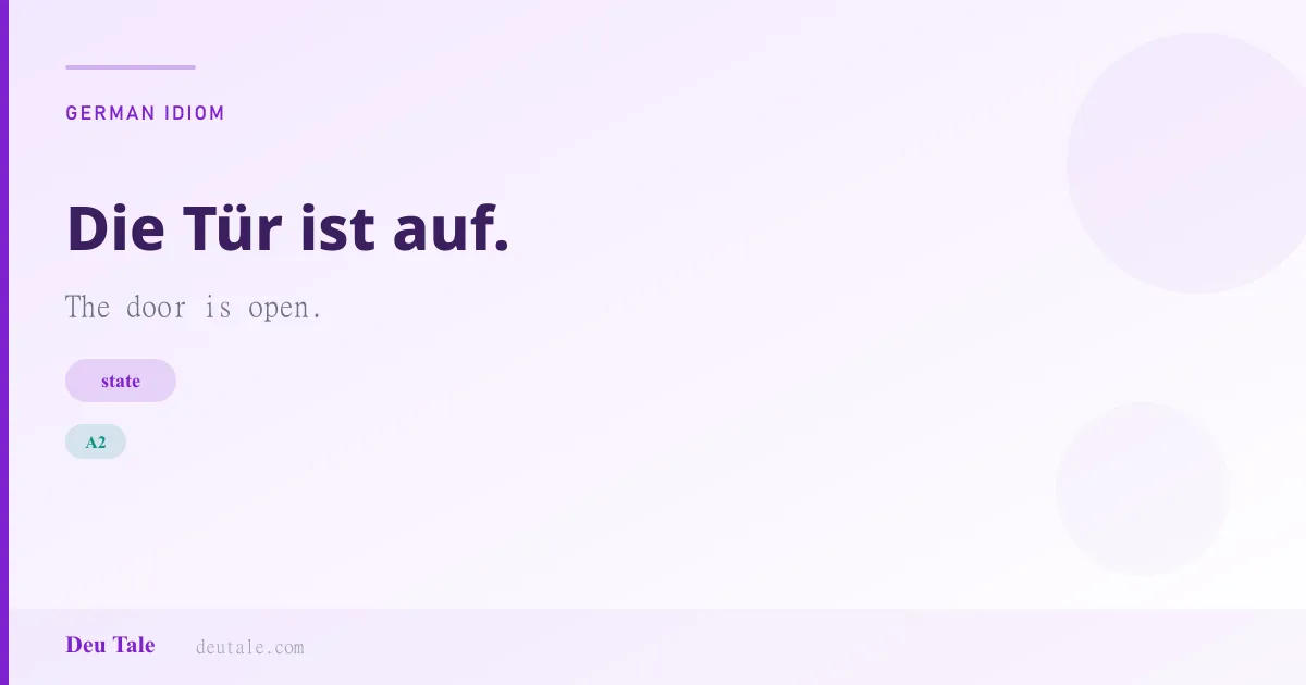 Die Tür ist auf. — German idiom meaning: The door is open. (A2)