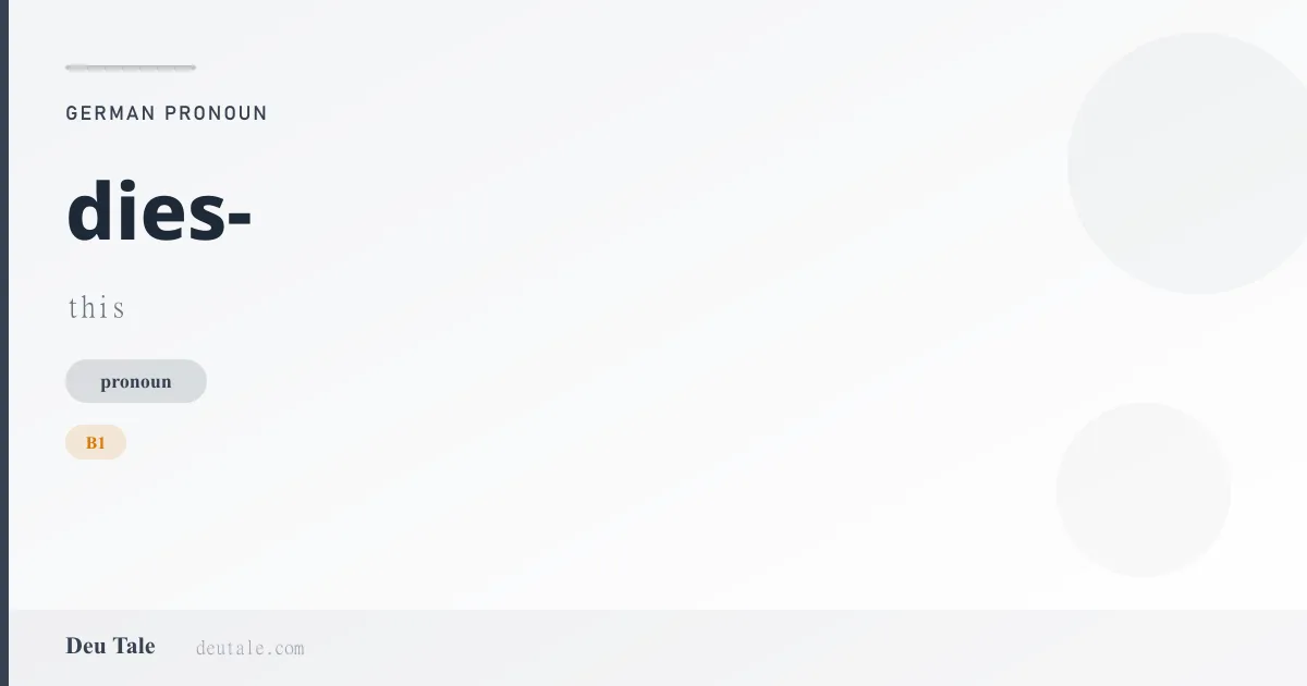 dies- — German pronoun meaning this (B1)