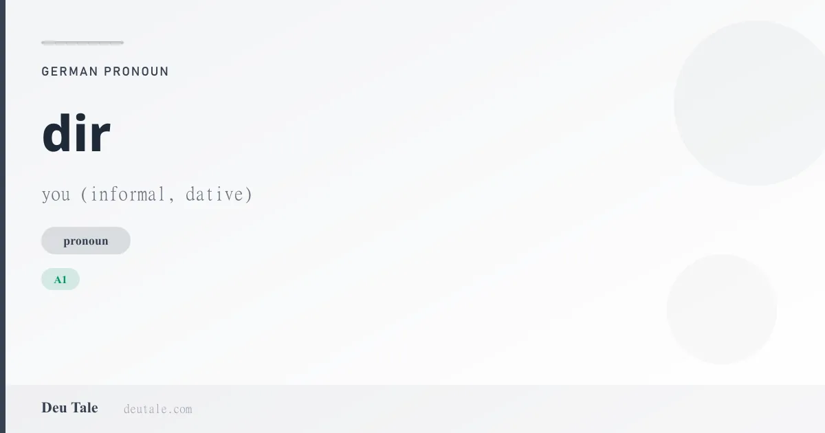 dir — German pronoun meaning you (informal, dative) (A1)