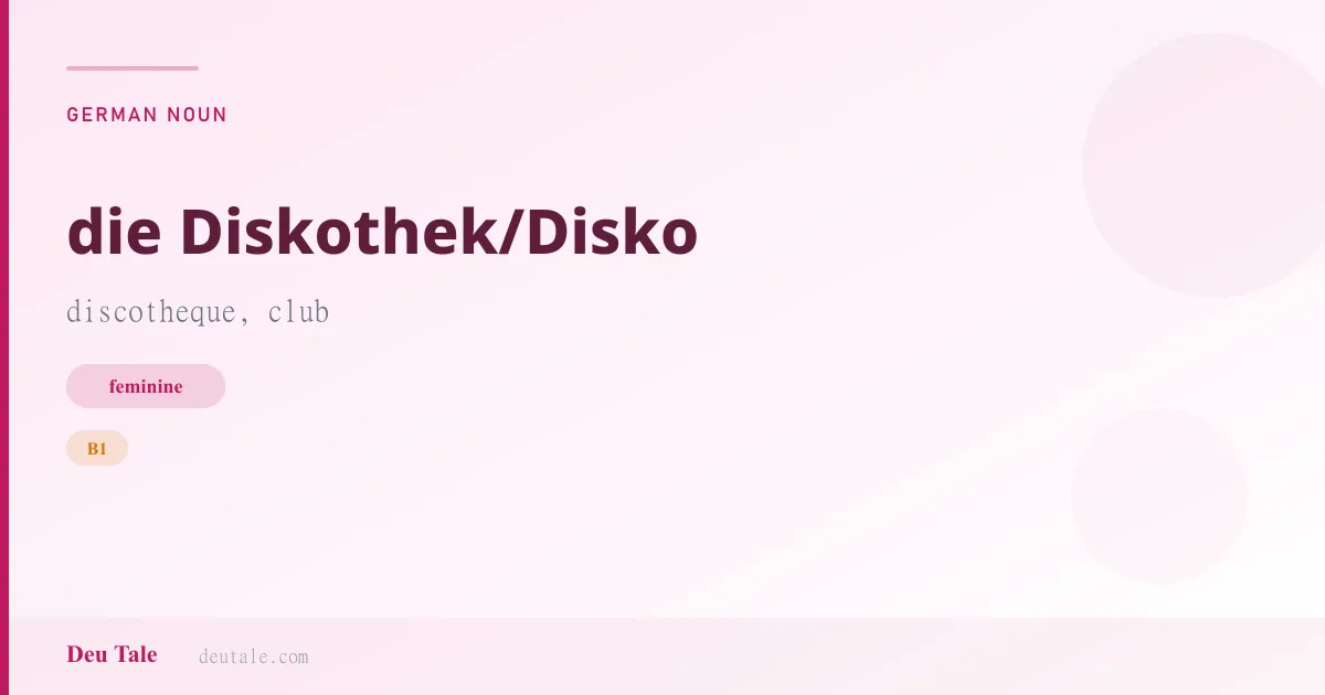 die Diskothek/Disko — German feminine noun meaning discotheque, club (B1)