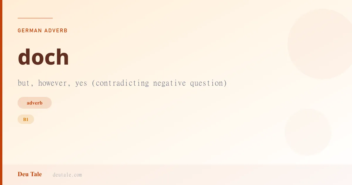 doch — German adverb meaning but, however, yes (contradicting negative question) (B1)