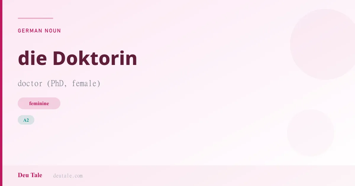 die Doktorin — German feminine noun meaning doctor (PhD, female) (A2)