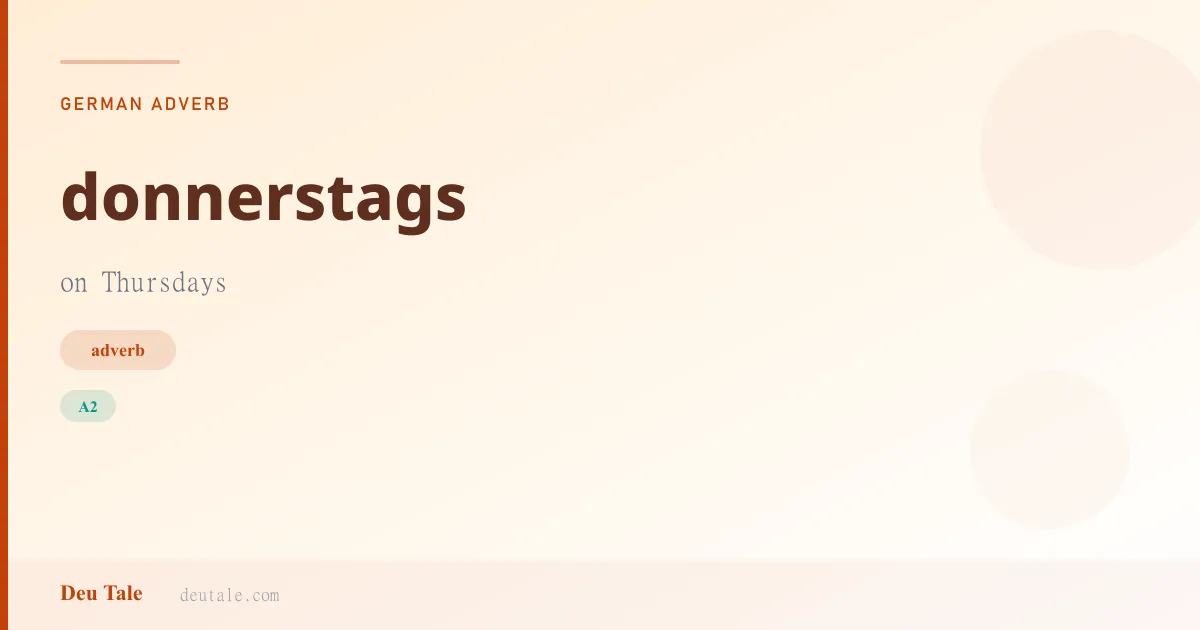 donnerstags — German adverb meaning on Thursdays (A2)