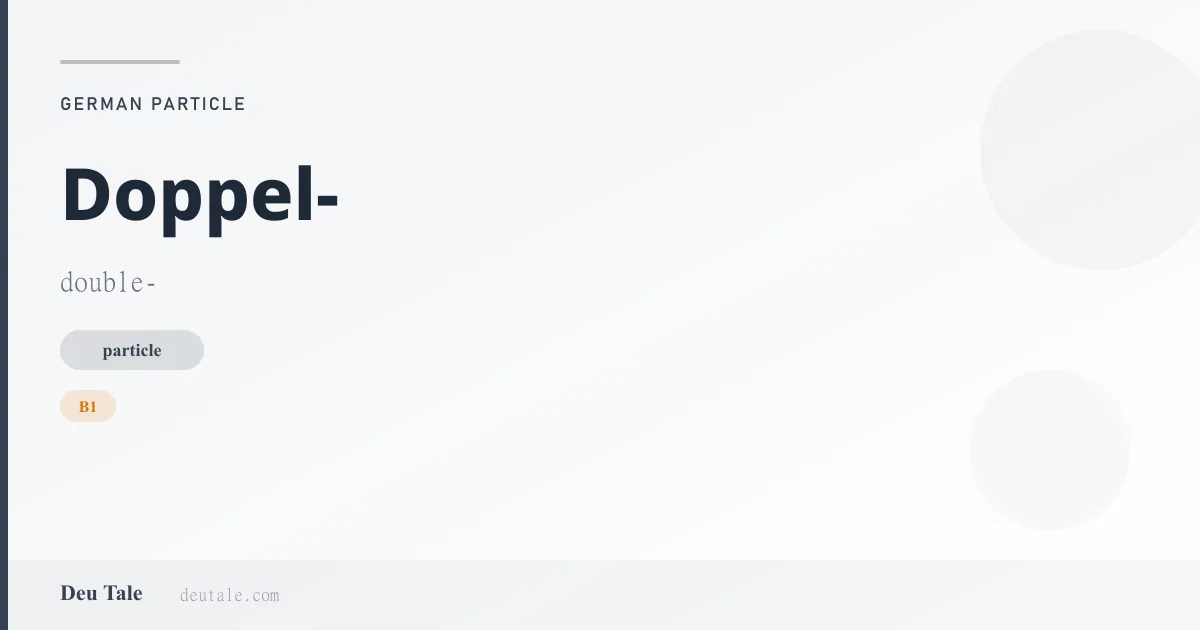 Doppel- — German particle meaning double- (B1)