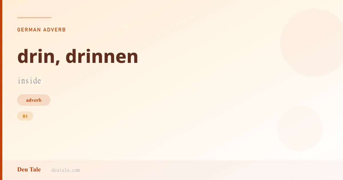 drin, drinnen — German adverb meaning inside (B1)